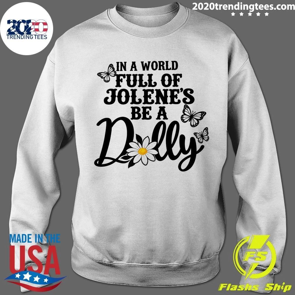 Chrysanthemums and Butterflies In A World Full Of Jolenes Be A Dolly Shirt