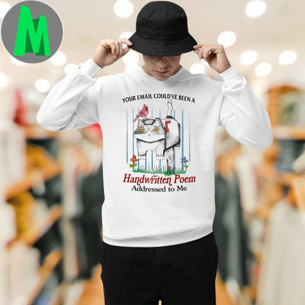 Your Email Could’ve Been A Handwritten Poem Addressed to Me Shirt