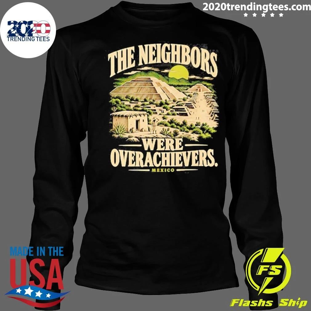 The Neighbors Were Overachievers Mexico Shirt