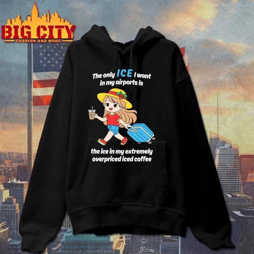 The Only ICE I Want In My Airports Is The Ice In My Extermely Overpriced Iced Coffee Funny Shirt