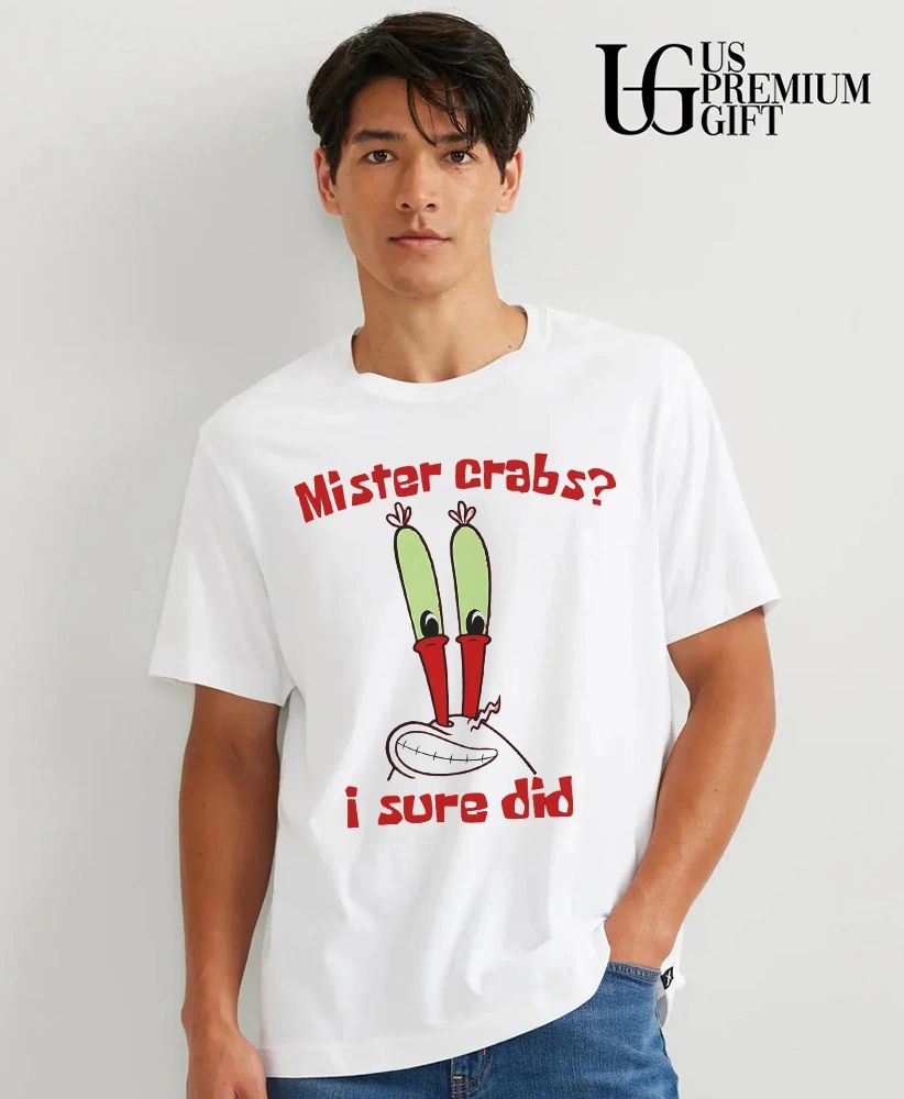 Mister crabs I sure did shirt