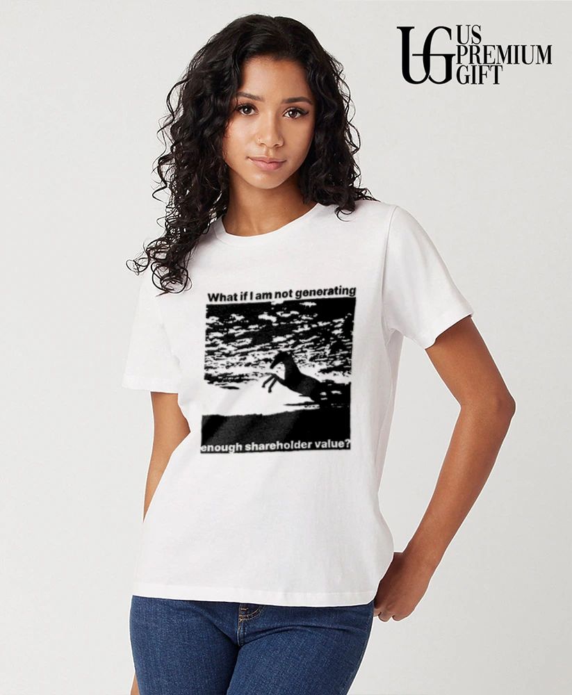 Horse Silhouette What if I am not generating enough shareholder value shirt
