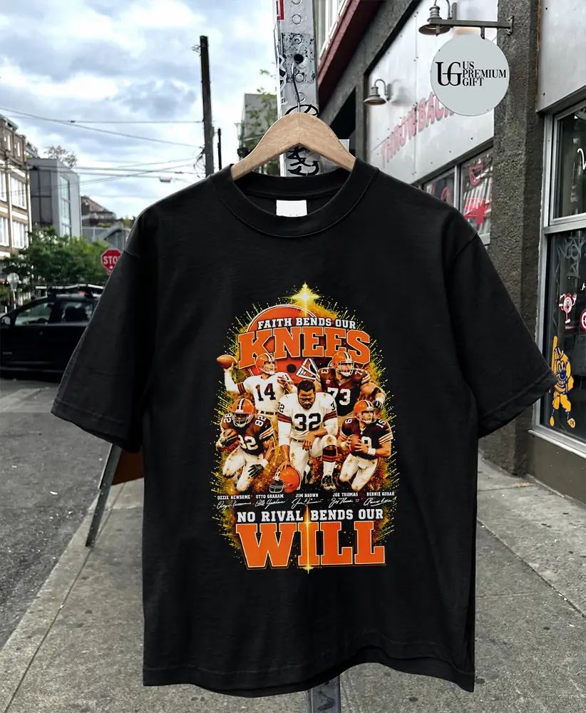 Cleveland Browns Legends Faith Bends Our Knees No Rival Bends Our Will signature shirt