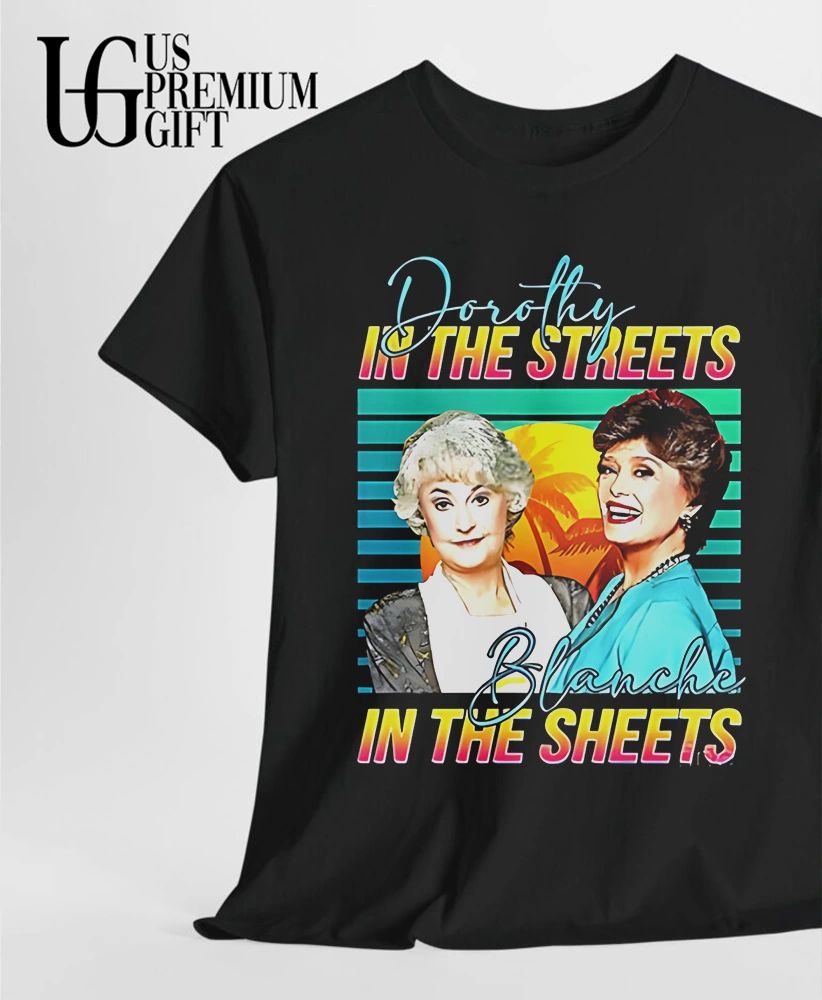 Dorothy In The Streets Blanche In The Sheets shirt