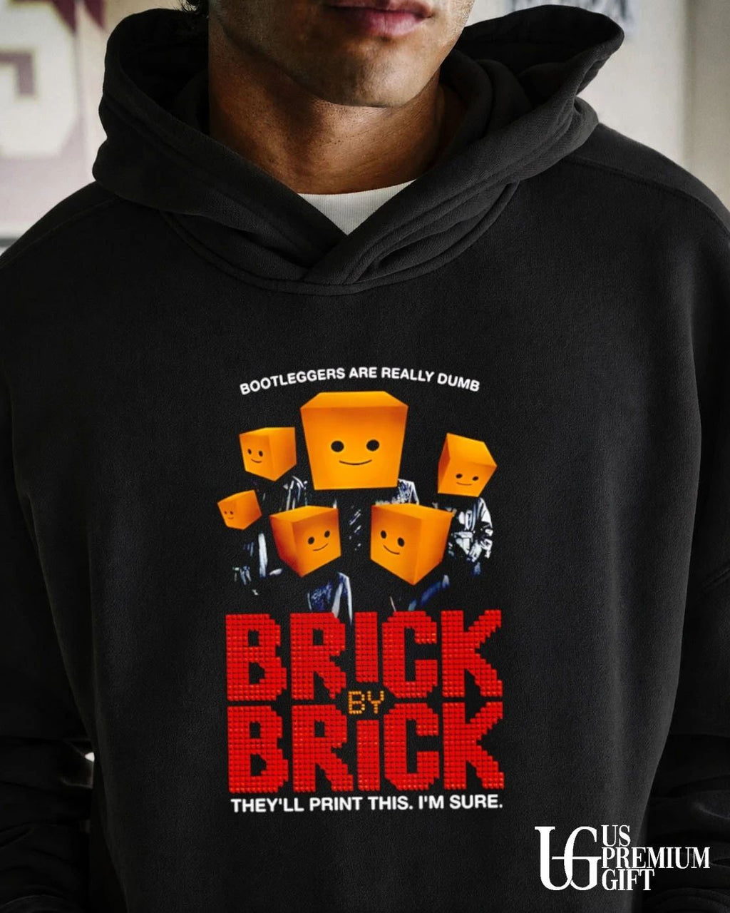 Brick By Brick they’ll print this I’m sure shirt