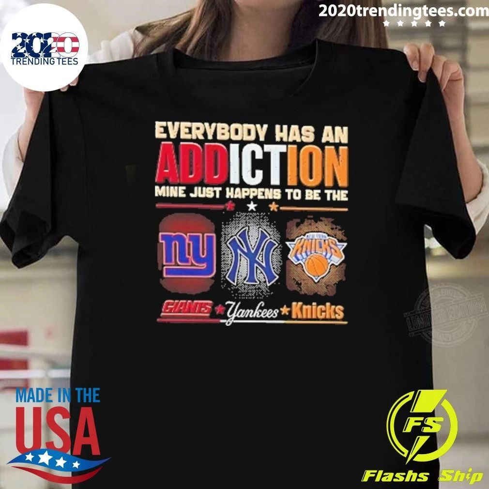 New York Giants Yankees Knicks Everyone Has An Addiction Mine Just Happens Shirt