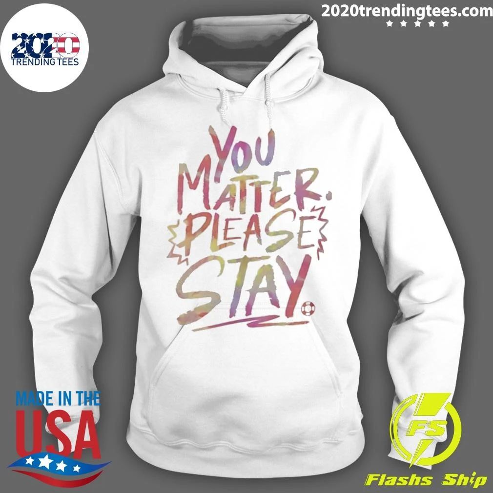 You Matter Please Stay Expressive Type Shirt