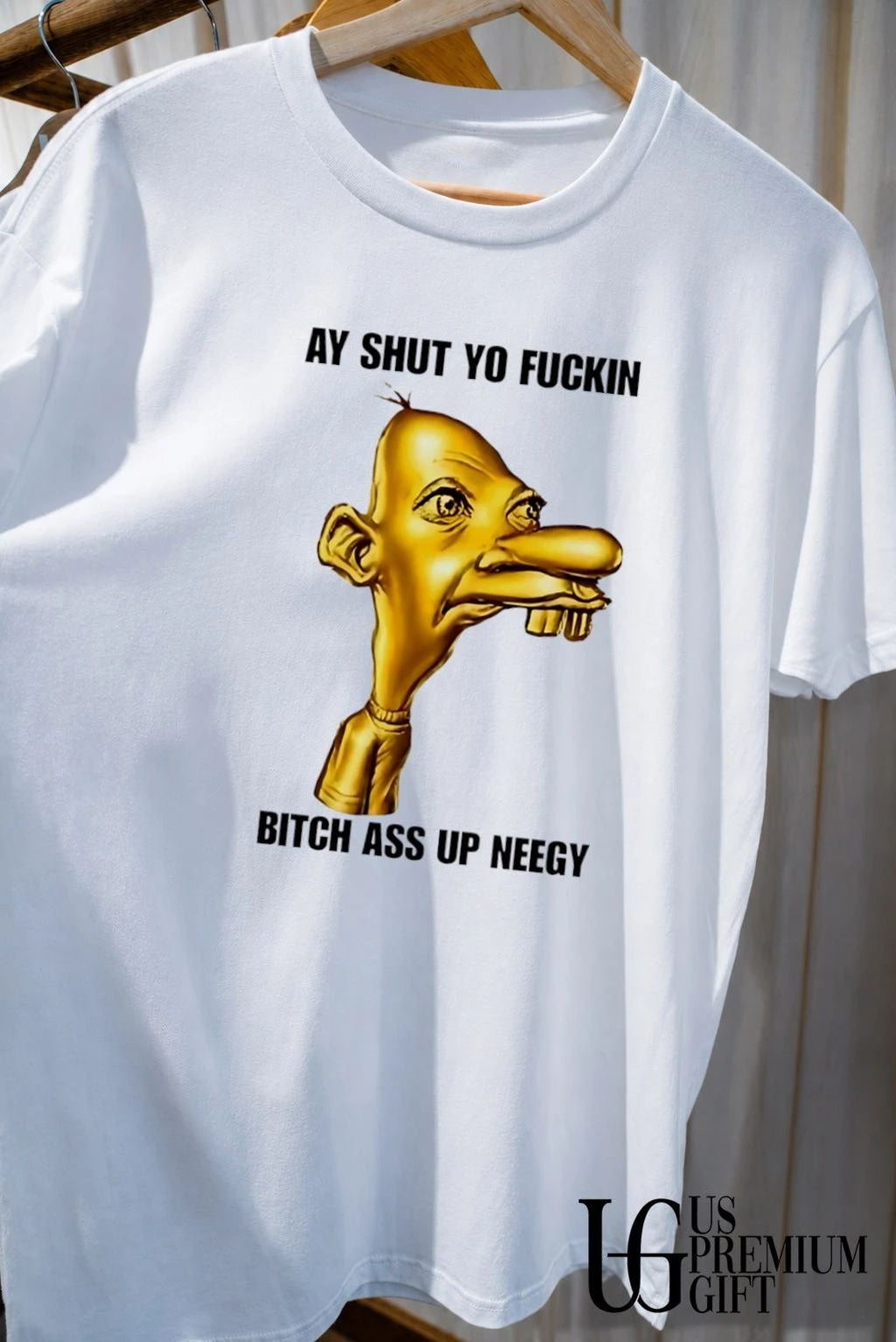 Neegy ay shut yo fuckin bitch ass up Neegy shirt