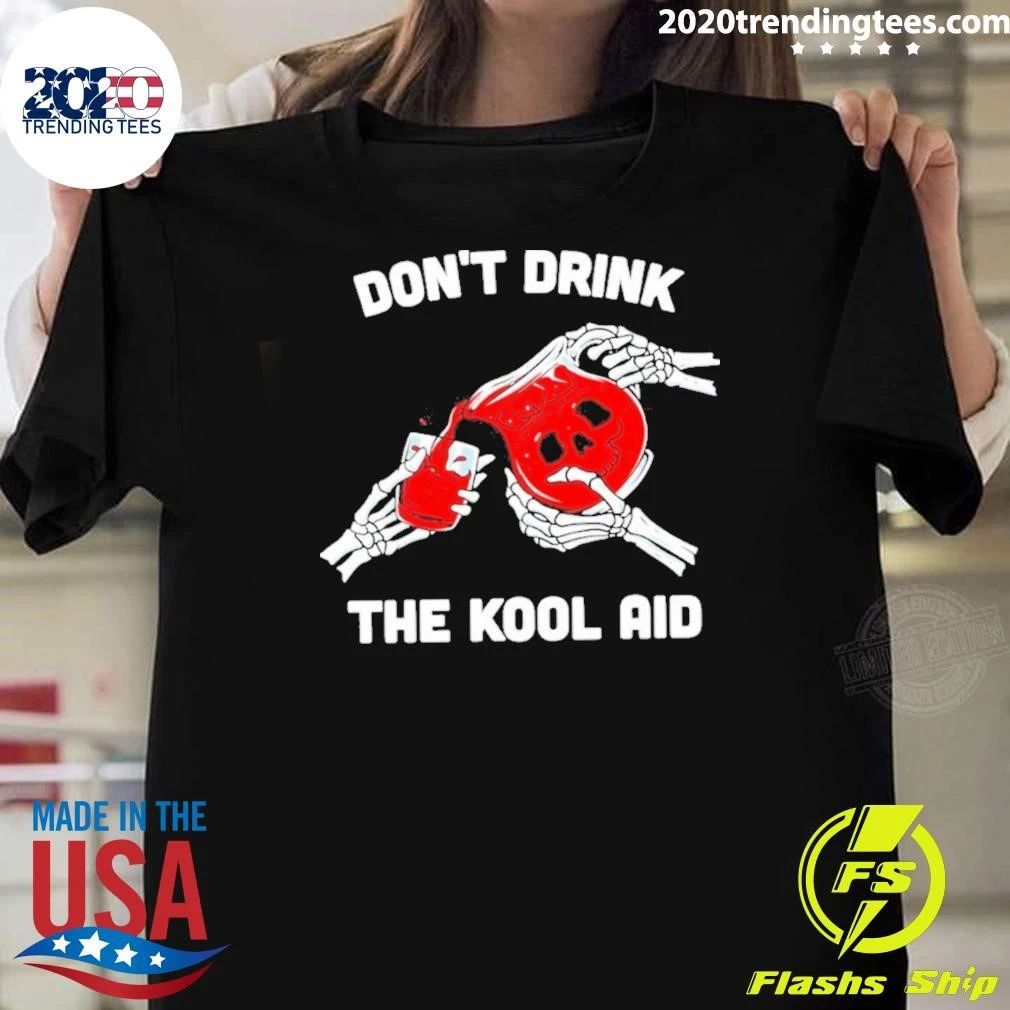 Don’t Drink The Kool Aid Shirt