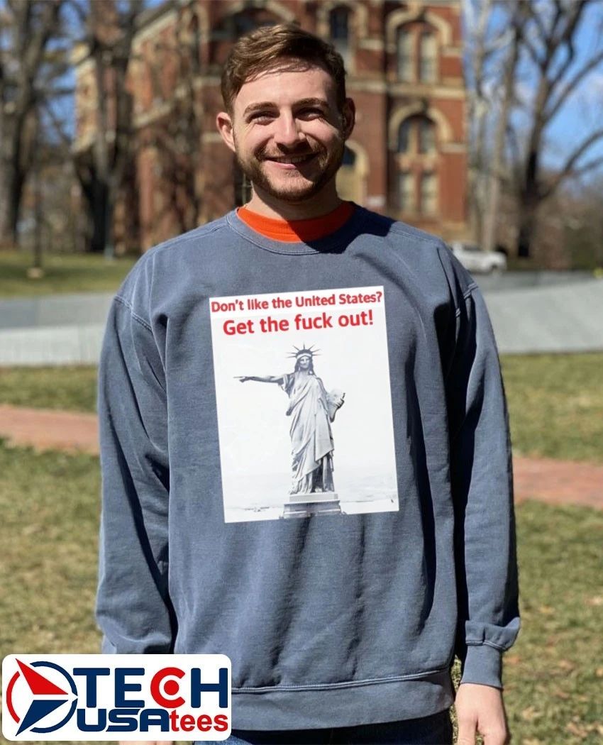 Statue of Liberty don’t like the United States get the fck out shirt