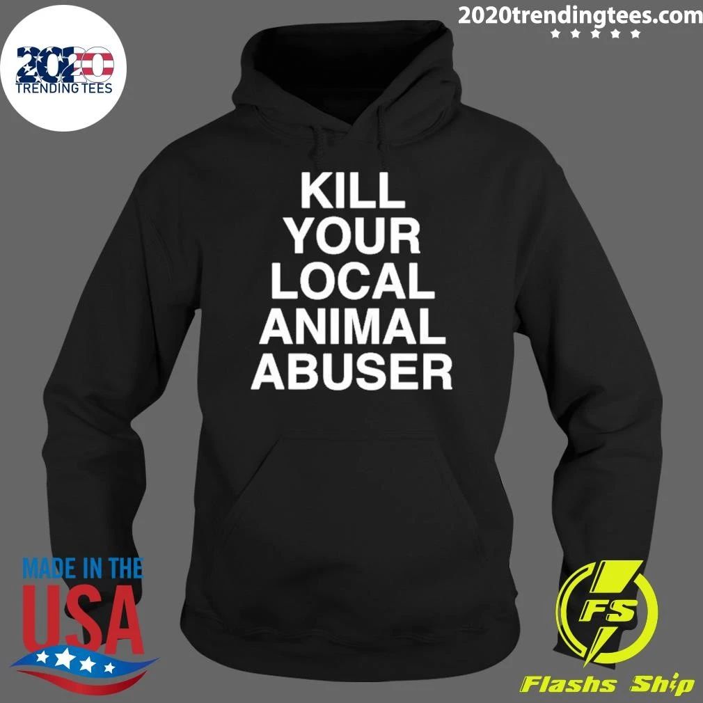 Kill Your Local Animal Abuser Shirt