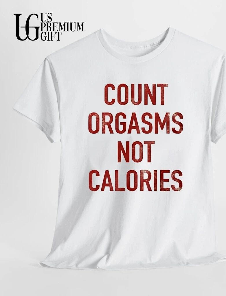 Count Orgasms Not Calories shirt