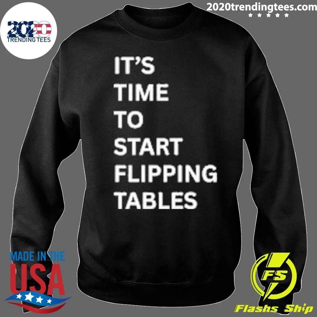 It’s Time To Start Flipping Tables Shirt