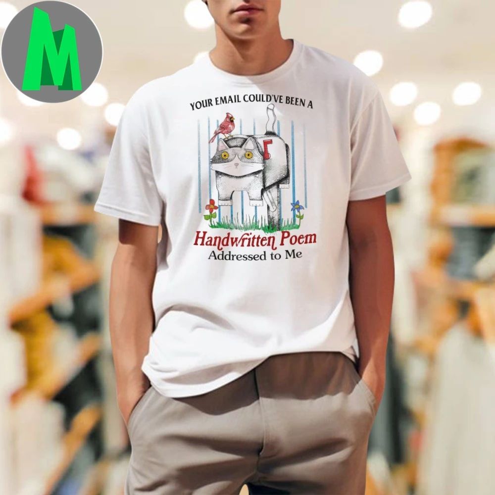 Your Email Could’ve Been A Handwritten Poem Addressed to Me Shirt