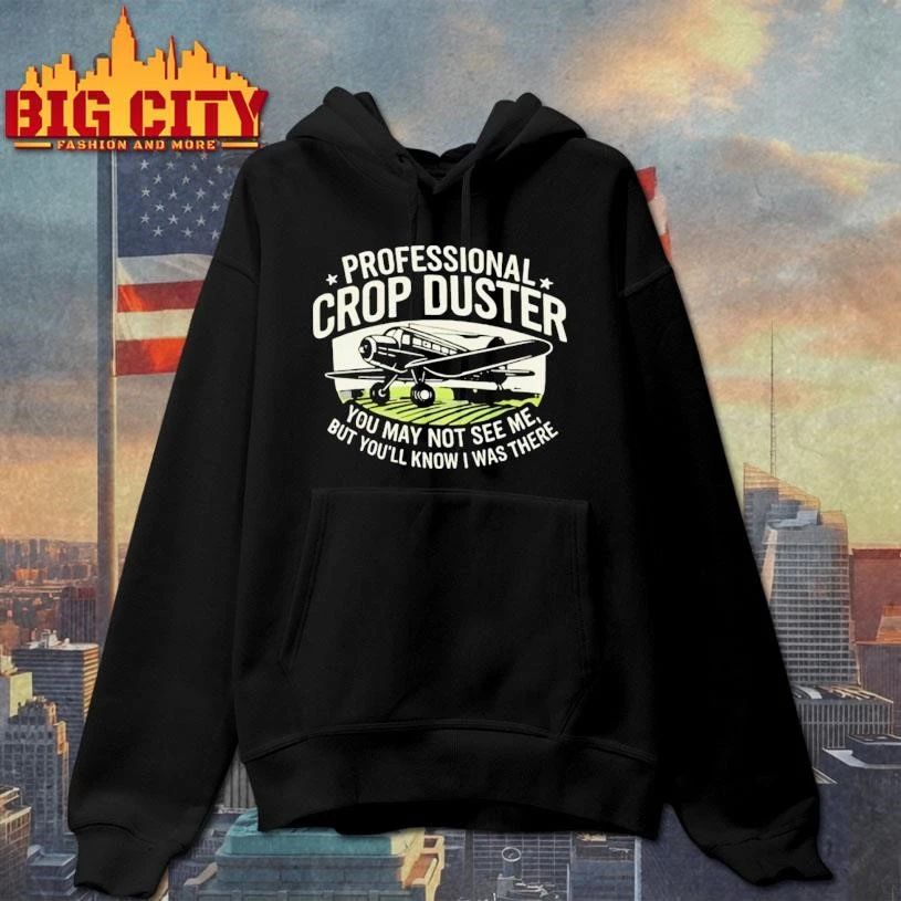 You May Not See Me But Youll Know I Was There Professional Crop Duster Shirt
