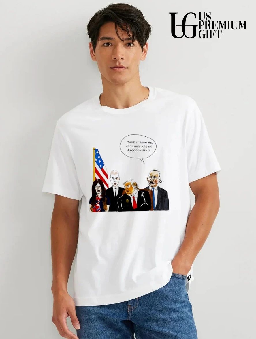Donald Trump Political take it from me vaccines are no raccoon penis shirt