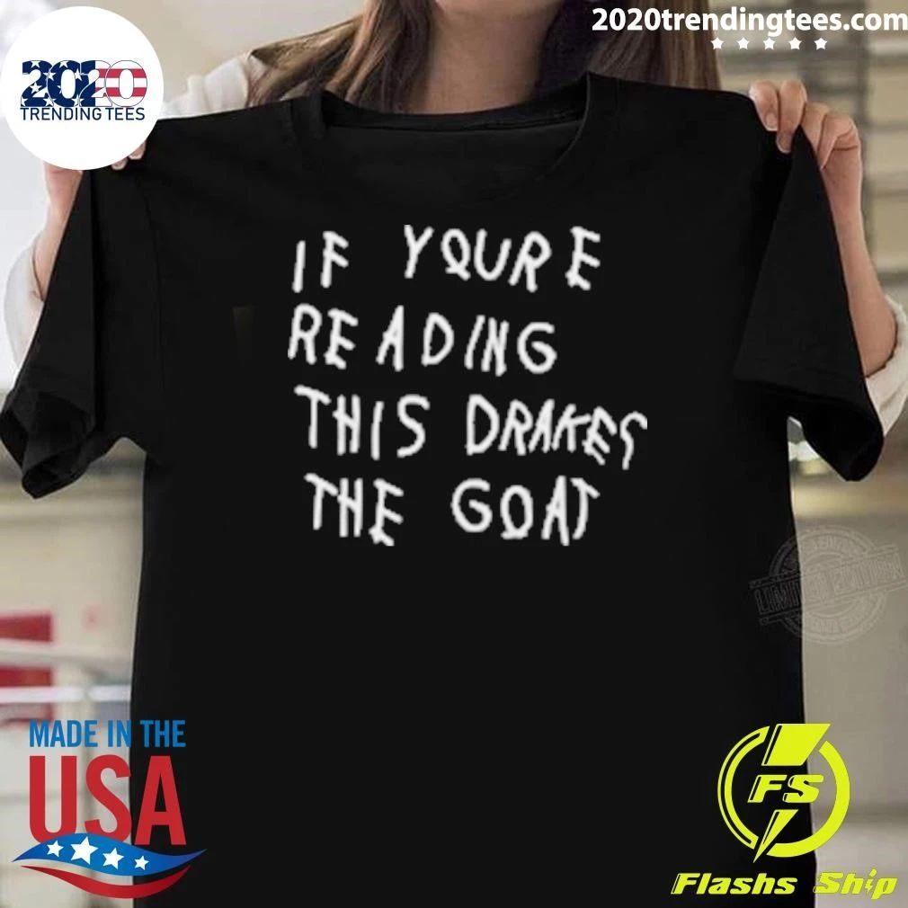 If You’re Reading This Drake The Goat Tee Shirt