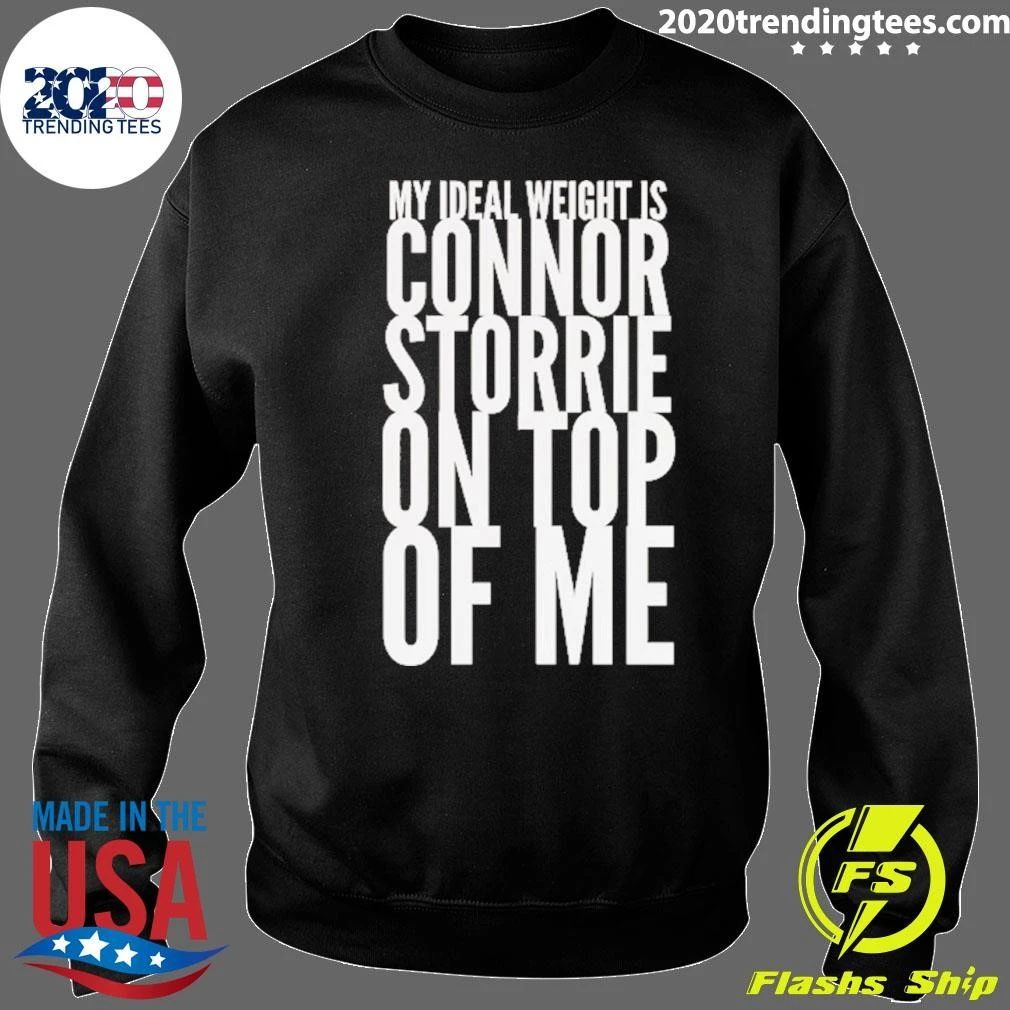 My Ideal Weight Is Connor Storrie On Top Of Me Shirt