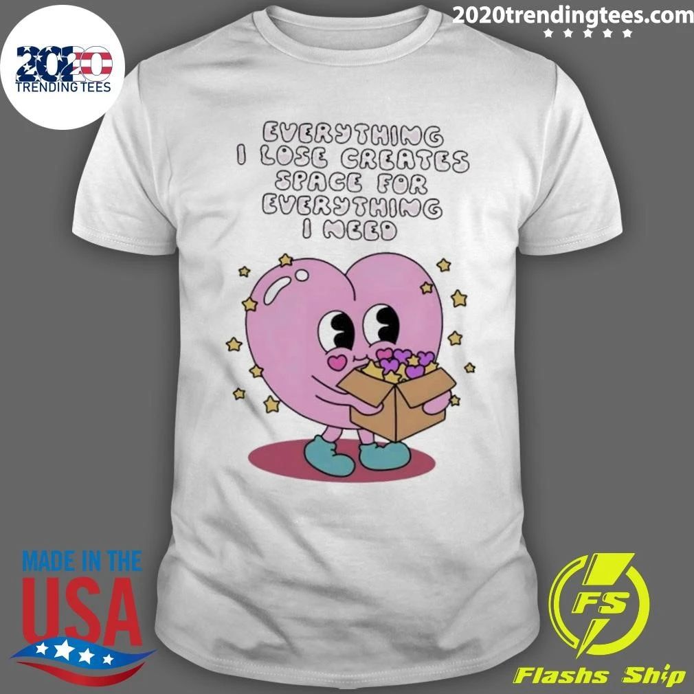 Everything I Lose Creates Space for Everything I Need Heart Shirt