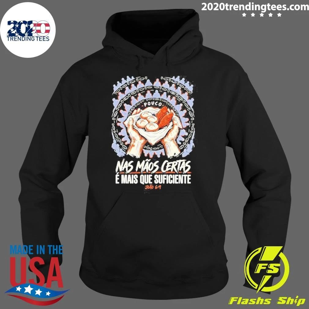 Pouco Nas Maos Certas E Mais Que Suficiente Joao 6 9 Shirt