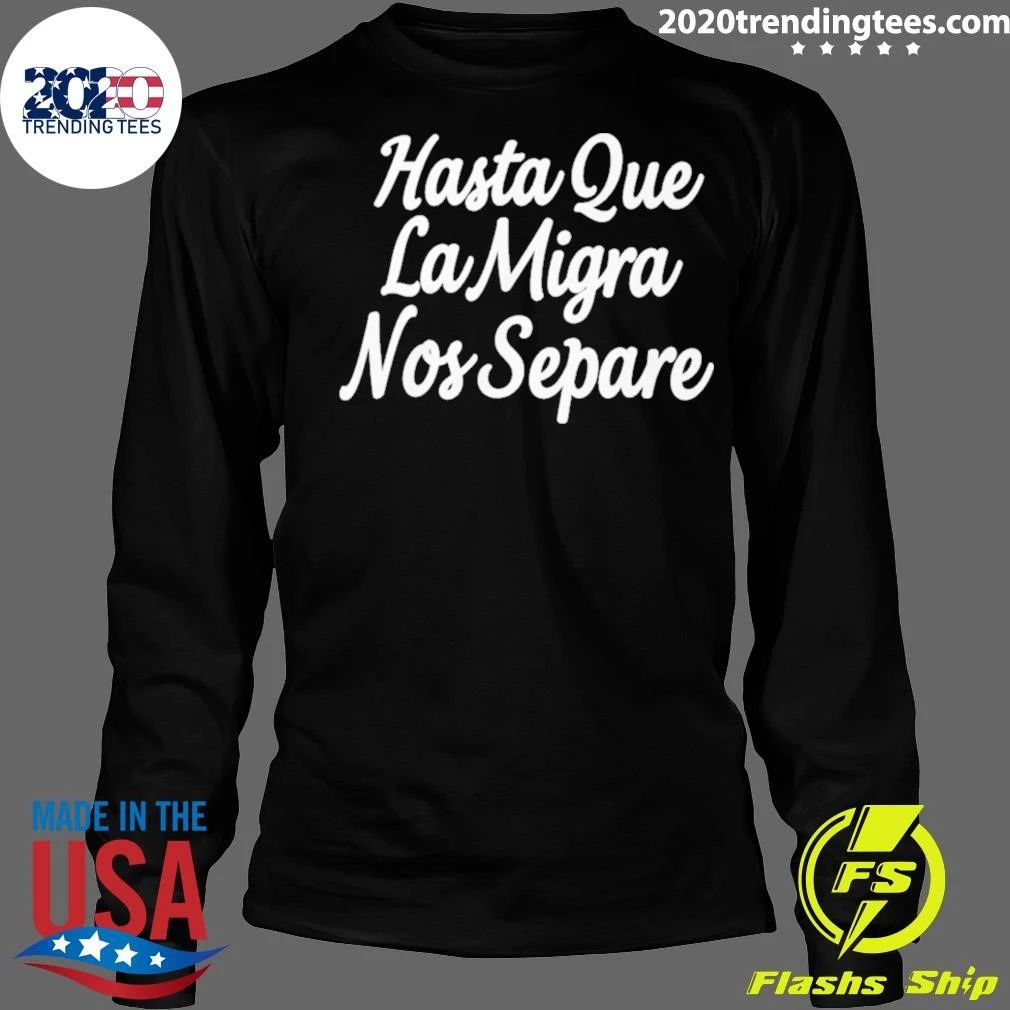 Hasta Que La Migra Nos Separe Tee Shirt