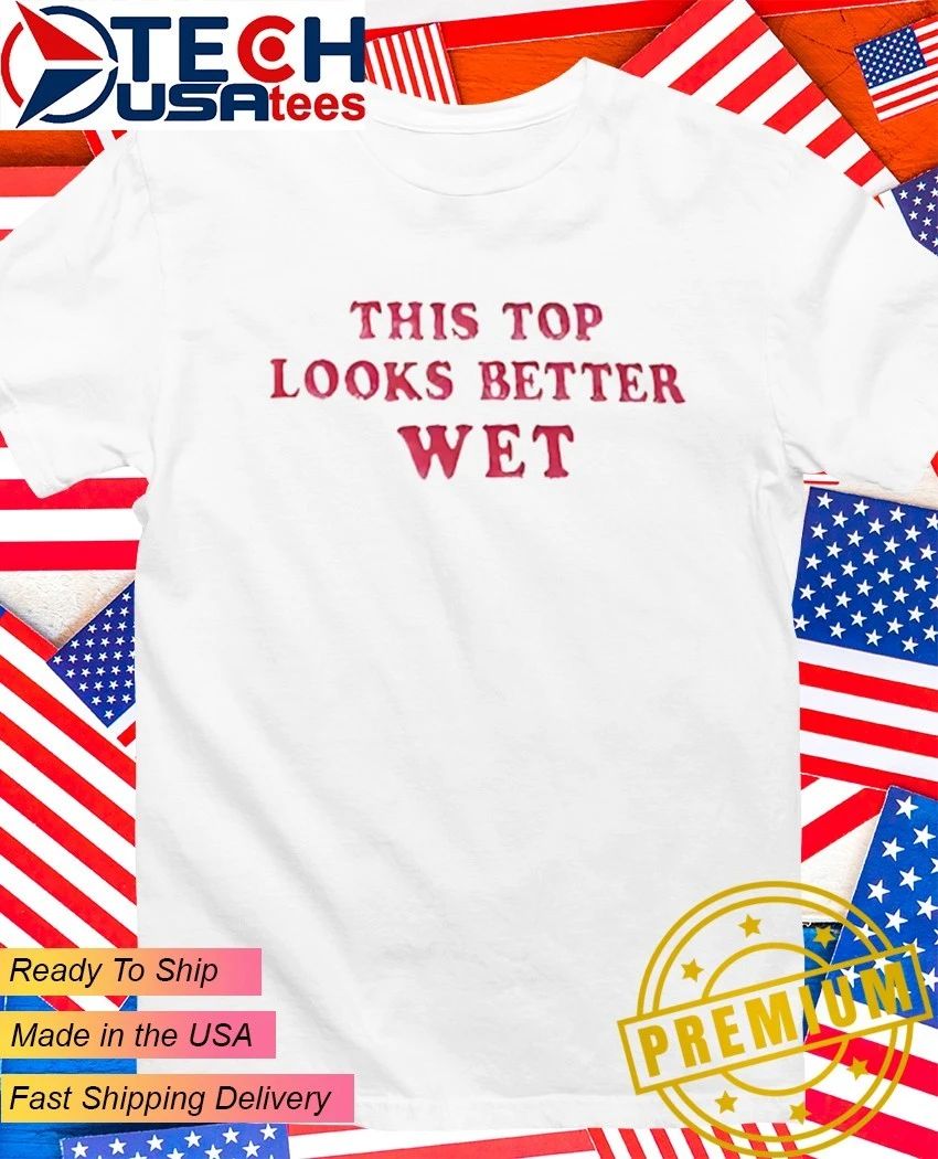 This top looks better wet shirt