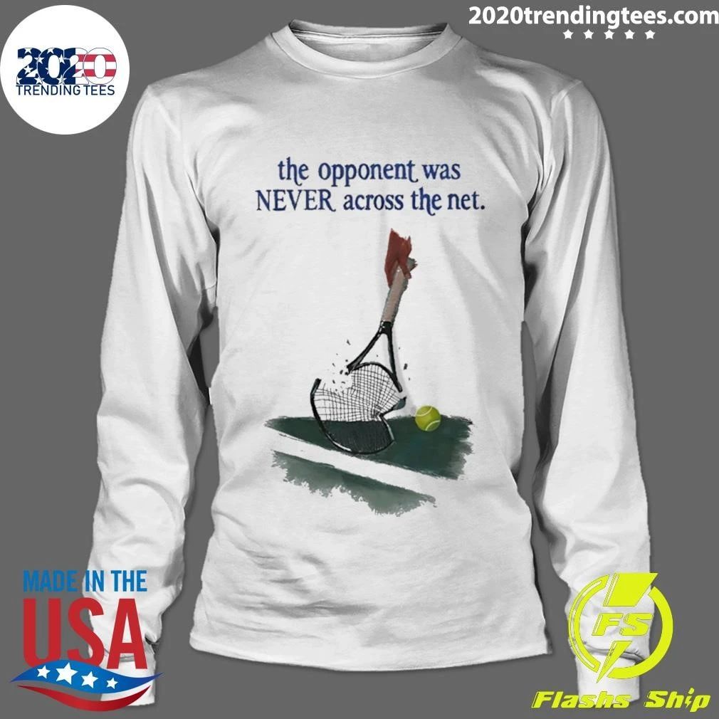 The Opponent Was Never Across The Net Shirt