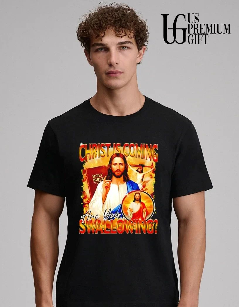 Christ is coming are you Swallowing shirt