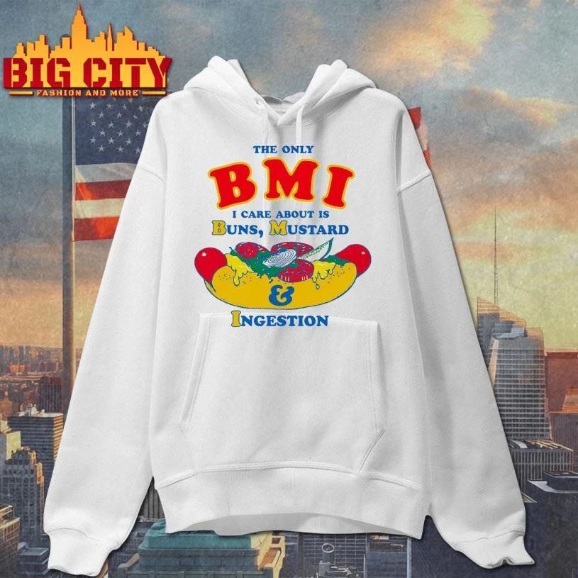 The Only BMI I Care About Is Buns, Mustard and Ingestion Hotdog Shirt