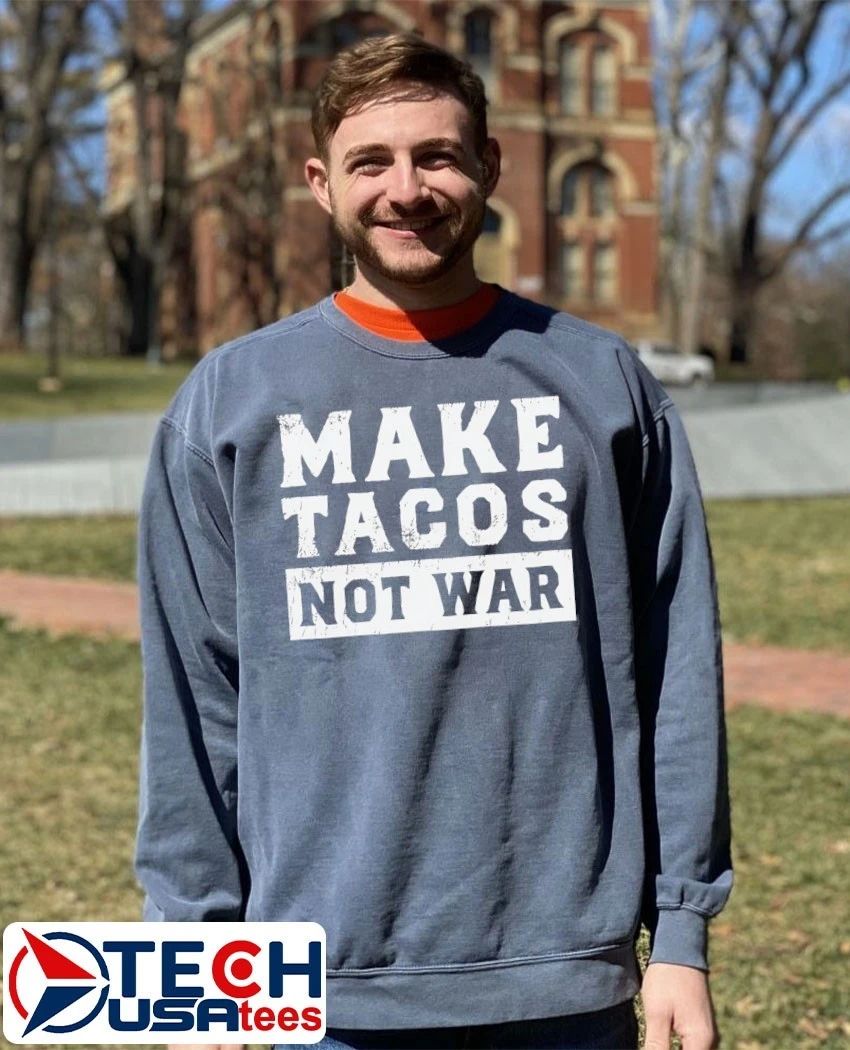 Make tacos not war shirt