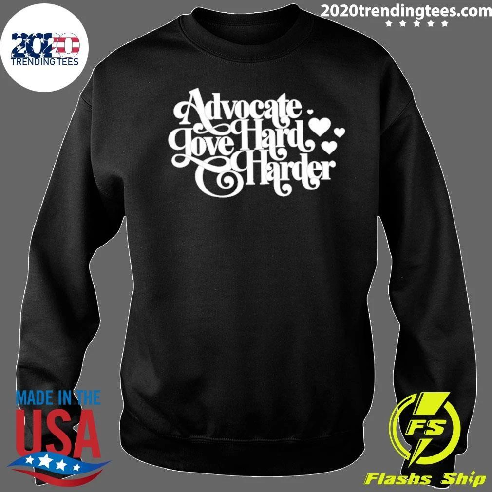 Advocate Love Hard Harder Advocacy Inspirational Shirt