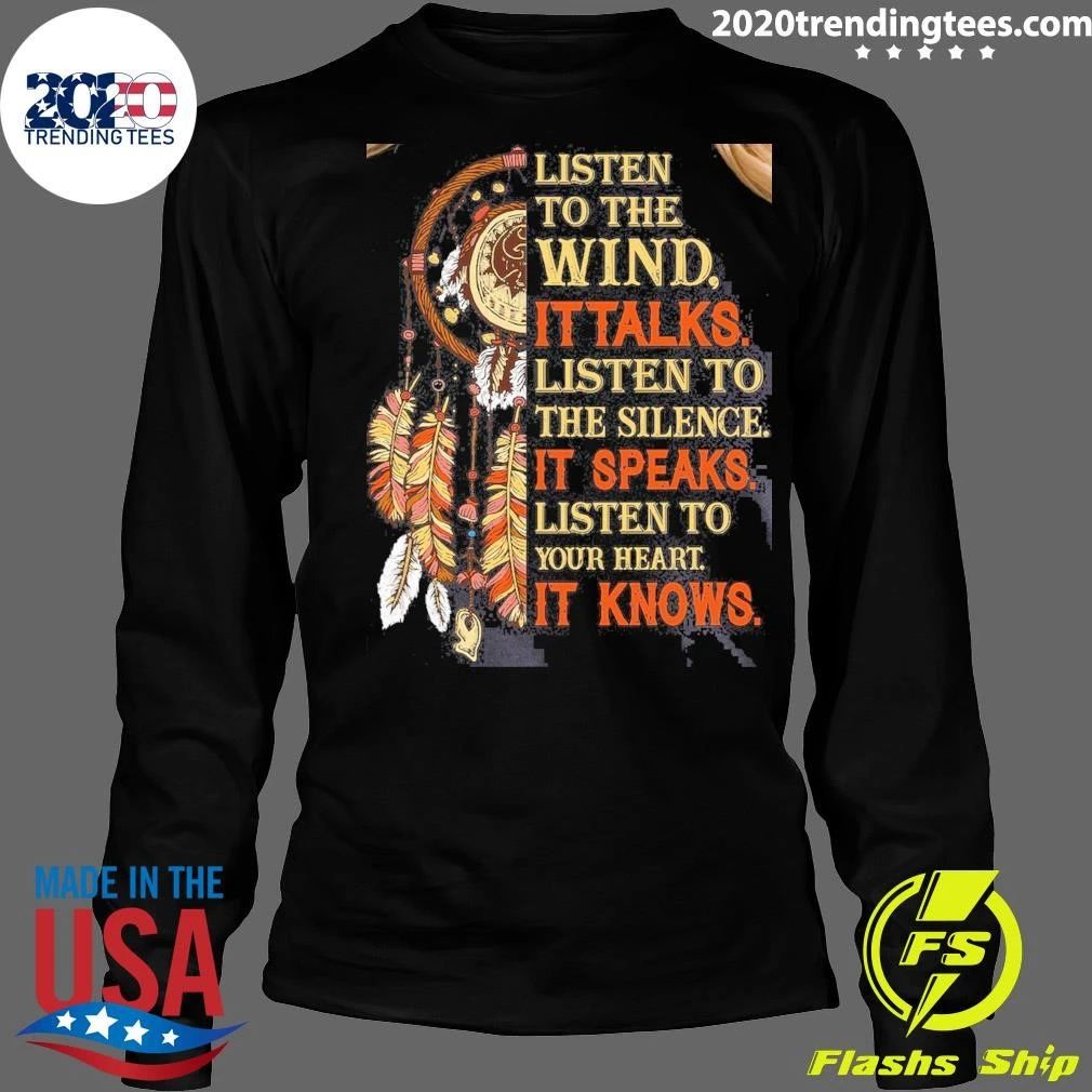 Native American Listen to the Wind It’s Talks Hoodie, Listen to the Silence It’s Speaks, Listen to Your Heart It’s Knows Shirt
