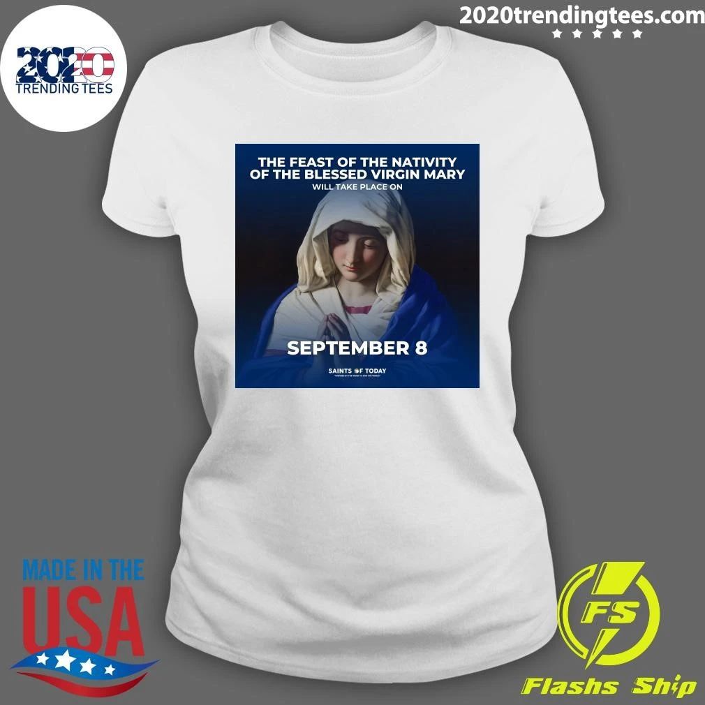 The Feast Of The Nativity Of The Blessed Virgin Mary Will Take Place On September 8 Shirt