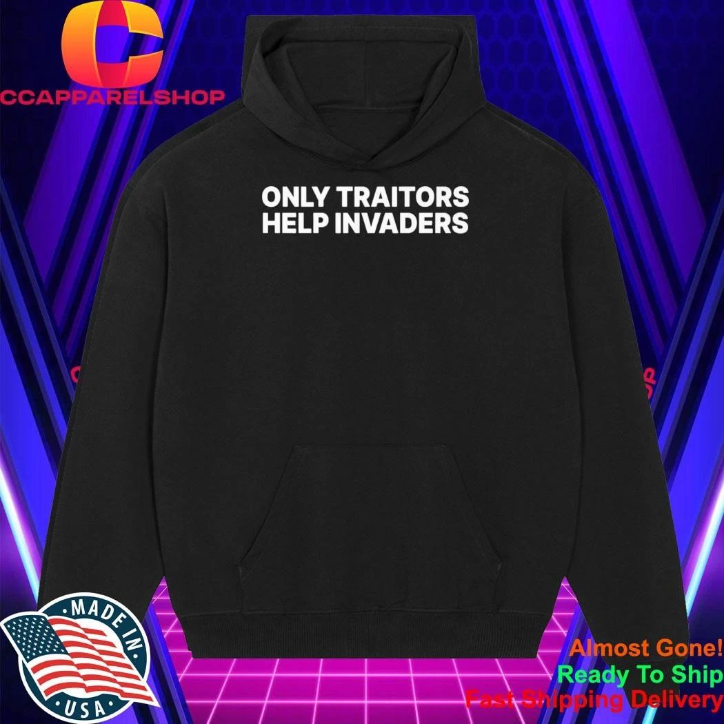 Only Traitors Help Invaders Shirt