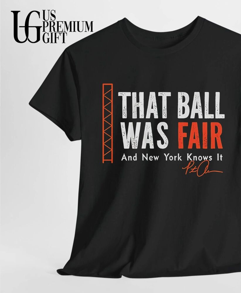 Pete Alonso Baltimore Orioles That Ball Was Fair and New York Knows It signature shirt