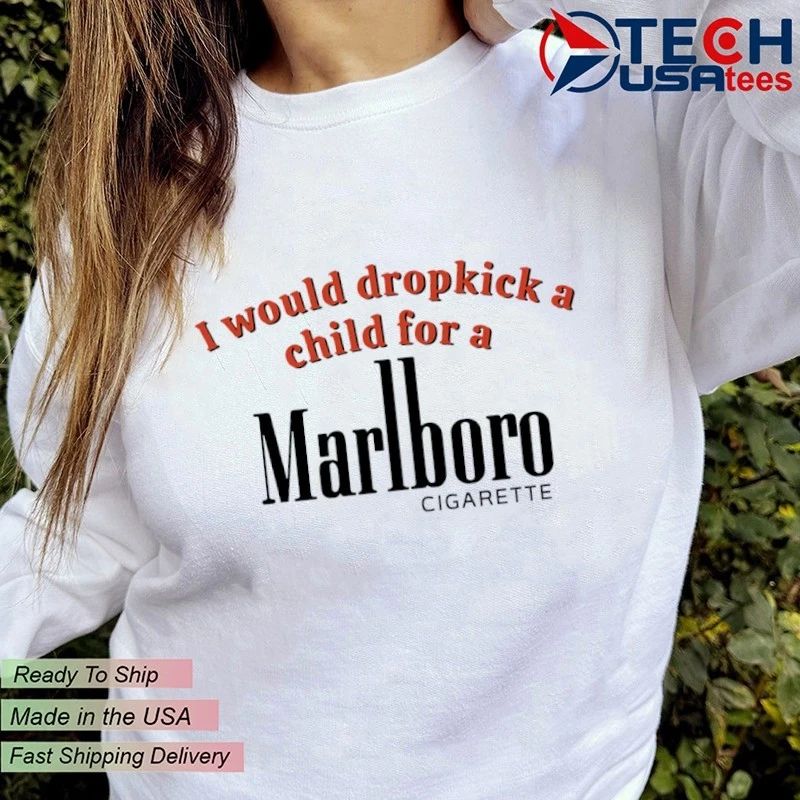 I would dropkick a child for Marlboro cigarette shirt