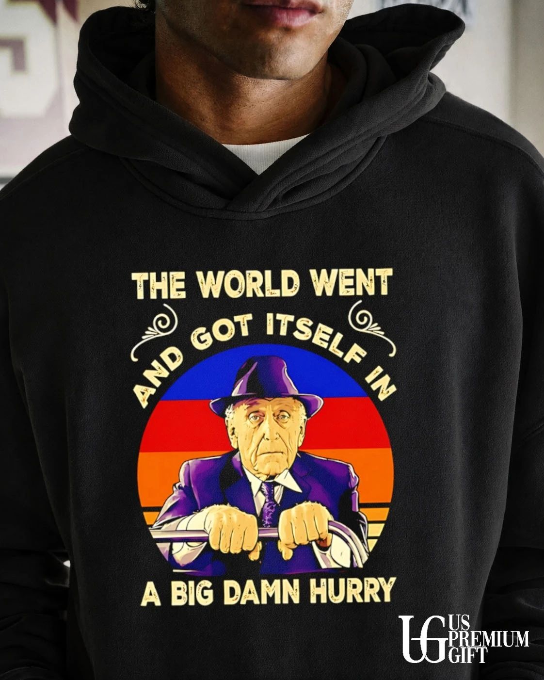 The World Went and Got Itself in a Big Damn Hurry shirt