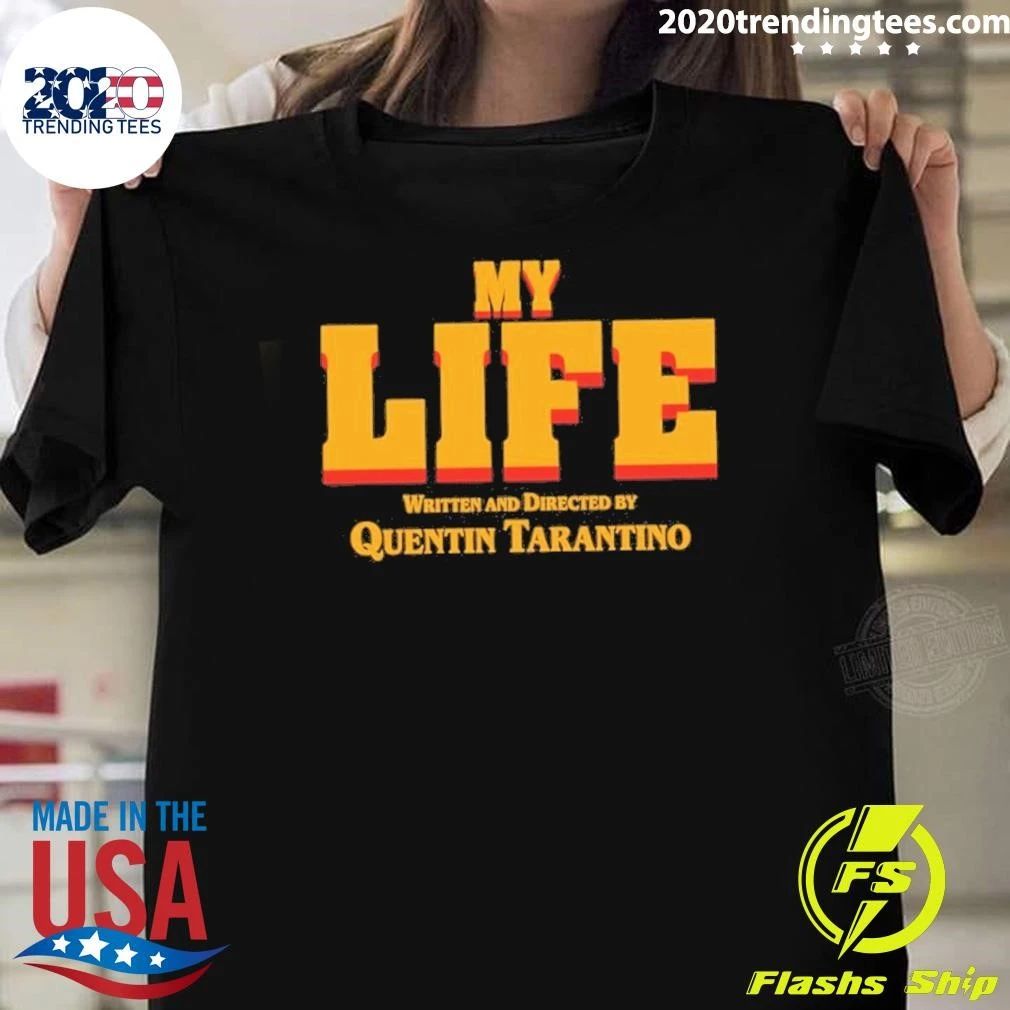My Life Directed by Quentin Tarantino Shirt