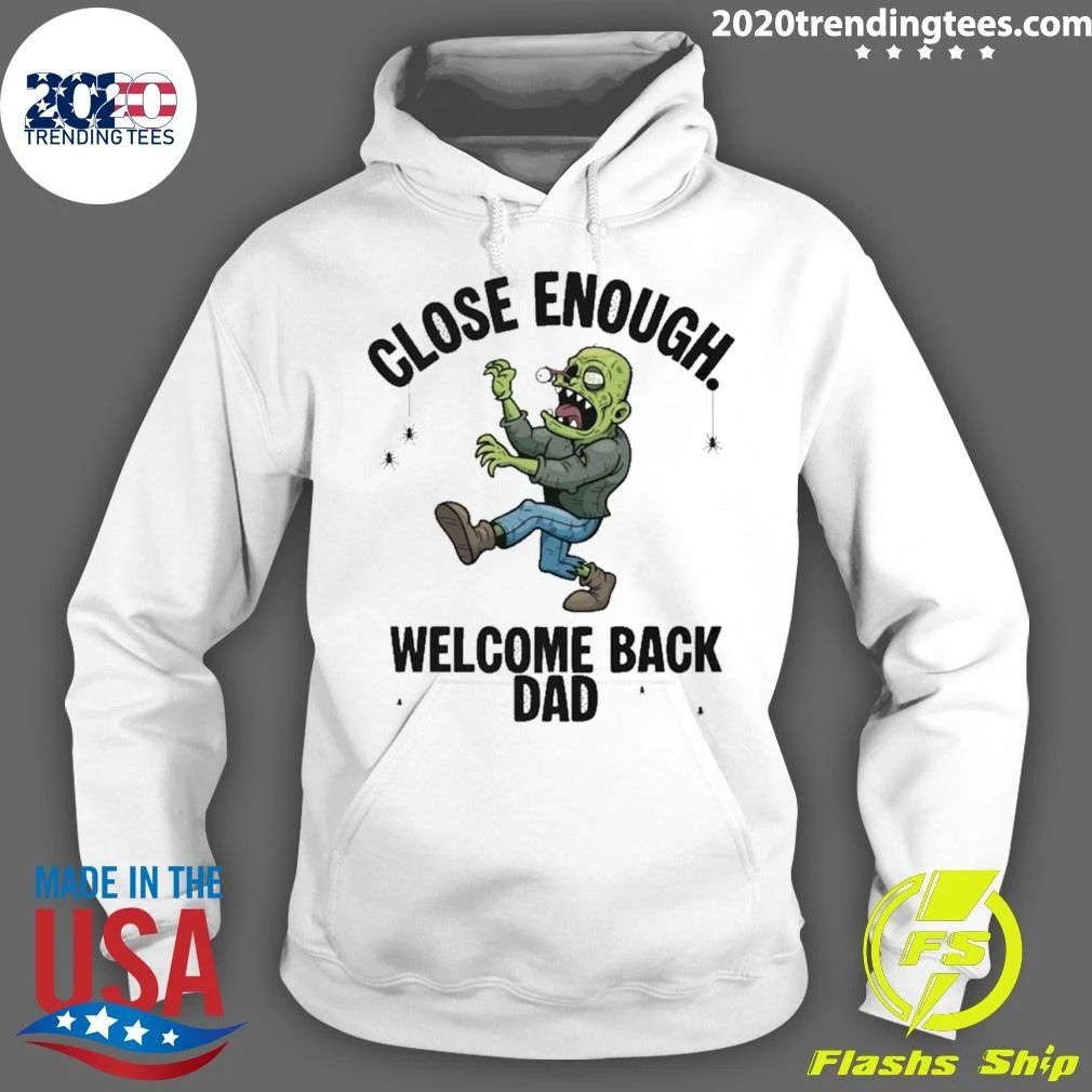 Close Enough Welcome Back Dad Zombie Funny Shirt
