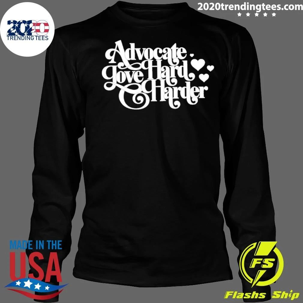 Advocate Love Hard Harder Advocacy Inspirational Shirt