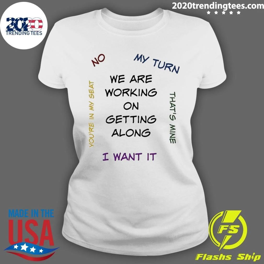 We Are Working on Getting Along with Arguments Shirt