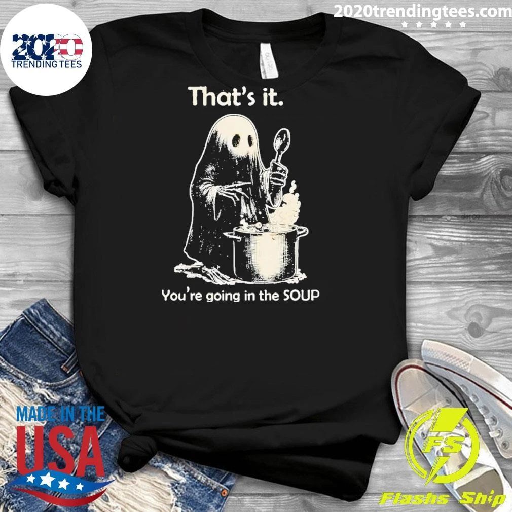Ghost That’s It You’re Going In The Soup Shirt