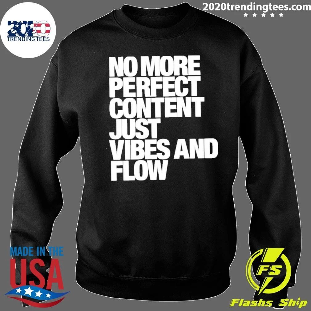 No More Perfect Content Just Vibes and Flow Shirt