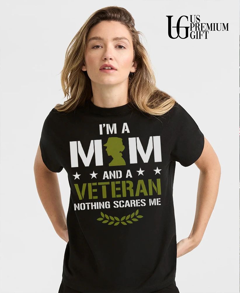 I am a mom and a Veteran nothing scares me shirt