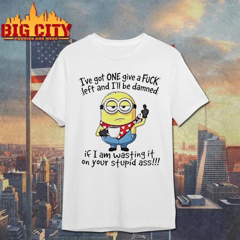 Minion Ive Got One Give A Fuck Left And Ill Be Damned If I Am Wasting It On Your Stupid Ass Funny Shirt