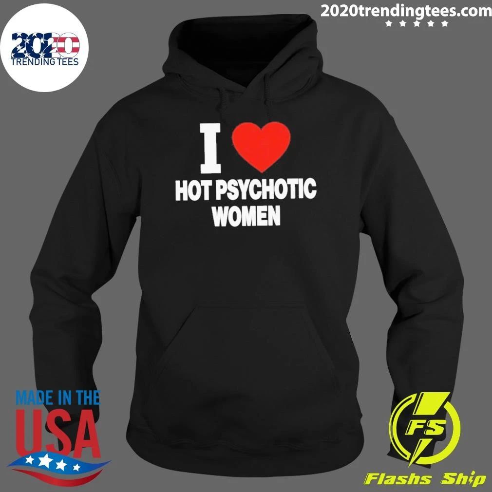 I Love Hot Psychotic Women Shirt