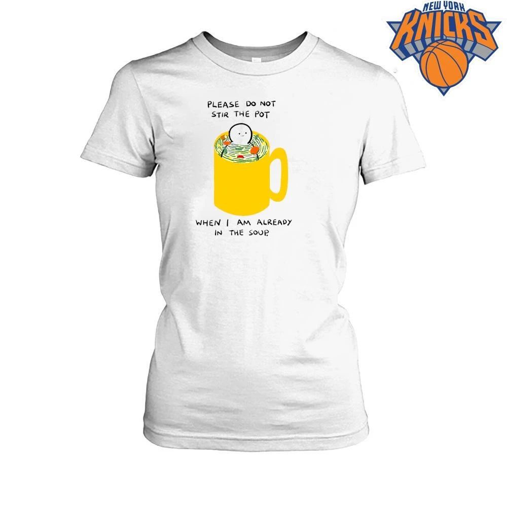Please Do Not Stir The Pot When I Am Already In The Soup Worry Lines Meme Shirt