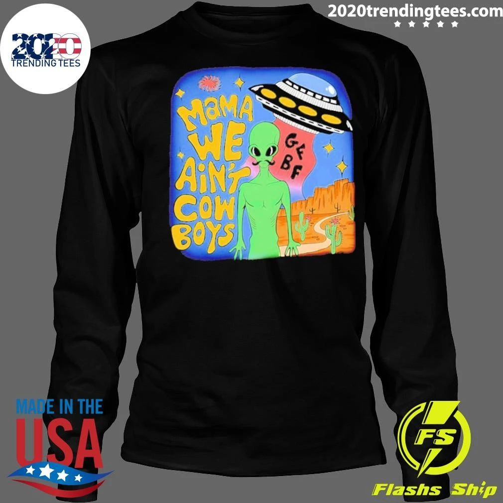 Mama We Ain’t Cowboys Alien Ufo Shirt