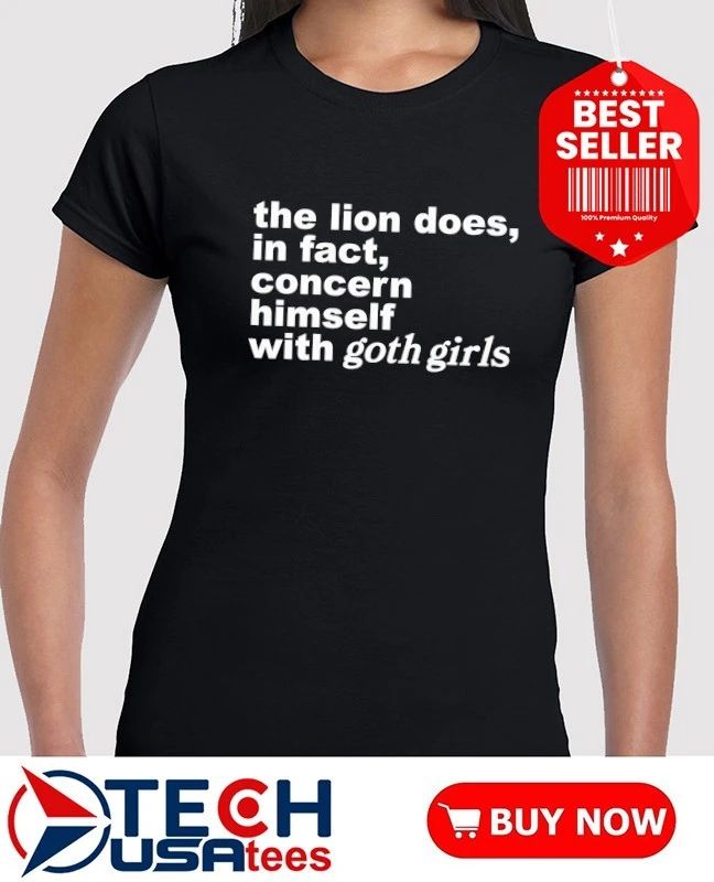 The lion does in fact concern himself with goth girls shirt