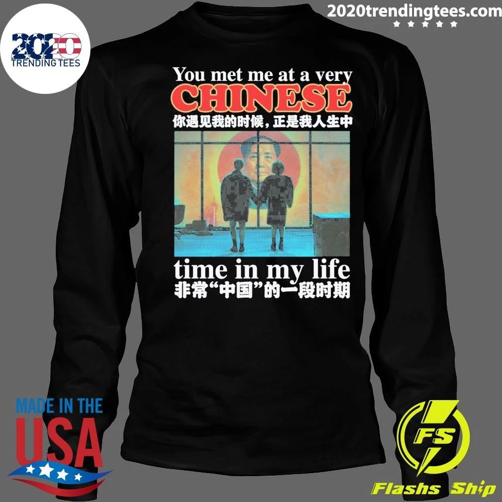 You Met Me At A Very Chinese Time In My Life Shirt
